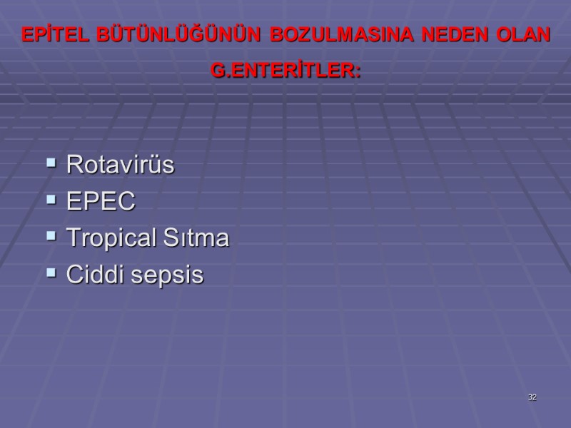 EPİTEL BÜTÜNLÜĞÜNÜN BOZULMASINA NEDEN OLAN G.ENTERİTLER:  Rotavirüs EPEC Tropical Sıtma  Ciddi sepsis
